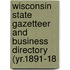 Wisconsin State Gazetteer and Business Directory (Yr.1891-18