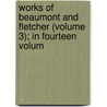 Works of Beaumont and Fletcher (Volume 3); In Fourteen Volum door Francis Beaumont