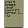 Works of Benjamin Disraeli (Volume 20); Endymion, V. 2. Misc door Right Benjamin Disraeli