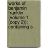 Works of Benjamin Franklin (Volume 1 (Copy 2)); Containing S by Benjamin Franklin