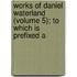 Works of Daniel Waterland (Volume 5); To Which Is Prefixed a