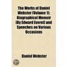 Works of Daniel Webster (Volume 1); Biographical Memoir £By door Daniel Webster