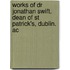 Works of Dr Jonathan Swift, Dean of St Patrick's, Dublin. Ac