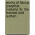 Works of Flavius Josephus (Volume 3); The Learned and Authen