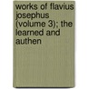 Works of Flavius Josephus (Volume 3); The Learned and Authen by General Books