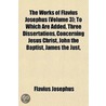 Works of Flavius Josephus (Volume 3); To Which Are Added, Th by Flauius Josephus