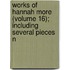 Works of Hannah More (Volume 16); Including Several Pieces N