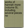 Works of Hannah More (Volume 9); Including Several Pieces Ne by Hannah More