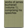 Works of James Buchanan (Volume 1); Comprising His Speeches door James Buchanan