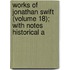 Works of Jonathan Swift (Volume 18); With Notes Historical a