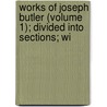Works of Joseph Butler (Volume 1); Divided Into Sections; Wi door Joseph Butler