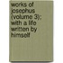 Works of Josephus (Volume 3); With a Life Written by Himself