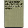 Works of Martin Luther (Volume 2); With Introductions and No door Henry Eyster Jacobs