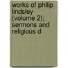 Works of Philip Lindsley (Volume 2); Sermons and Religious D door Philip Lindsley