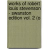 Works of Robert Louis Stevenson - Swanston Edition Vol. 2 (o by Robert Louis Stevension