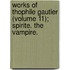 Works of Thophile Gautier (Volume 11); Spirite. the Vampire.