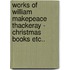 Works of William Makepeace Thackeray - Christmas Books Etc..