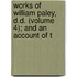 Works of William Paley, D.D. (Volume 4); And an Account of t