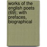 Works of the English Poets (69); With Prefaces, Biographical by Samuel Johnson