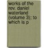 Works Of The Rev. Daniel Waterland (volume 3); To Which Is P