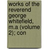 Works of the Reverend George Whitefield, M.a (Volume 2); Con door George Whitefield