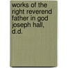 Works of the Right Reverend Father in God Joseph Hall, D.D. door Joseph Hall