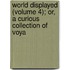 World Displayed (Volume 4); Or, a Curious Collection of Voya