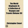 World Displayed, Or, a Collection of Voyages and Travels (Vo door Christopher Smart