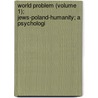 World Problem (Volume 1); Jews-Poland-Humanity; A Psychologi by Stefanja Laudyn