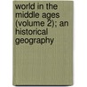World in the Middle Ages (Volume 2); An Historical Geography by Adolph Ludvig Køppen