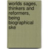 Worlds Sages, Thinkers and Reformers, Being Biographical Ske door De Robigne Mortimer Bennett