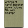 Writings of Harriet Beecher Stowe (Volume 10); With Biograph by Mrs Harriet Beecher Stowe