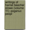 Writings of Harriet Beecher Stowe (Volume 11); Poganuc Peopl by Mrs Harriet Beecher Stowe
