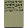 Writings of Mrs. Humphry Ward (Volume 7); Sir George Tressad door Mrs. Humphry Ward