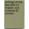 Writings of the Late John M. Mason, D.D. (Volume 2); Consist by John Mitchell Mason