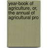 Year-Book of Agriculture, Or, the Annual of Agricultural Pro door David Ames Wells