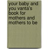 Your Baby and You Vanta's Book for Mothers and Mothers to Be door Vanta