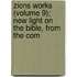 Zions Works (Volume 9); New Light on the Bible, from the Com
