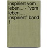 Inspiriert vom Leben... - "vom Leben.... Inspiriert" Band 1 door Gabriele M. Perklitsch