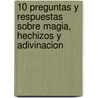 10 Preguntas y Respuestas Sobre Magia, Hechizos y Adivinacion by H. Espanol Editorial Staff