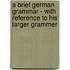 A Brief German Grammar - With Reference To His Larger Grammer