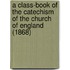 A Class-Book Of The Catechism Of The Church Of England (1868)