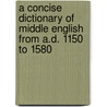 A Concise Dictionary Of Middle English From A.D. 1150 To 1580 door Anthony Lawson Mayhew