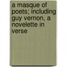 A Masque Of Poets; Including Guy Vernon, A Novelette In Verse by Authors Various