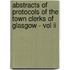 Abstracts Of Protocols Of The Town Clerks Of Glasgow - Vol Ii