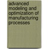 Advanced Modeling And Optimization Of Manufacturing Processes door R. Venkata Rao