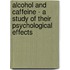 Alcohol and Caffeine - A Study of Their Psychological Effects