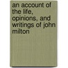 An Account Of The Life, Opinions, And Writings Of John Milton by Thomas Keightley