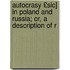 Autocrasy £Sic] in Poland and Russia; Or, a Description of R