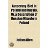 Autocrasy £Sic] in Poland and Russia; Or, a Description of R by Md Julian Allen